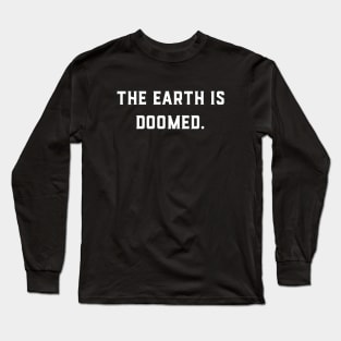 The Earth Is Doomed Long Sleeve T-Shirt